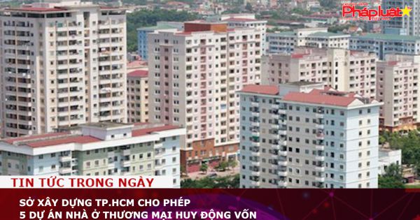Sở Xây dựng TP.HCM cho phép 5 dự án nhà ở thương mại huy động vốn