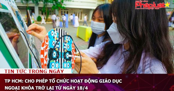TP HCM: Cho phép tổ chức hoạt động giáo dục ngoại khóa trở lại từ ngày 18/4
