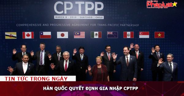 Hàn Quốc quyết định gia nhập CPTPP