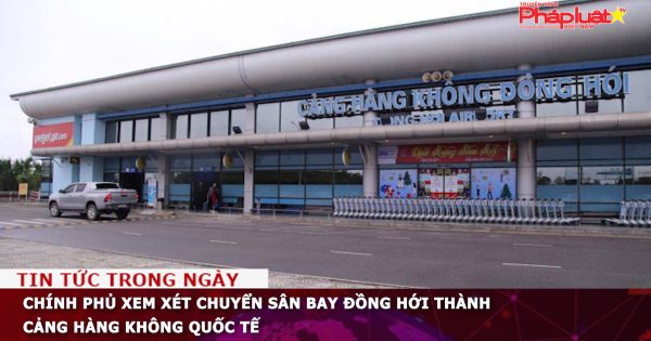 Chính phủ xem xét chuyển sân bay Đồng Hới thành Cảng Hàng không quốc tế