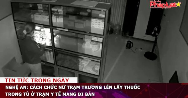 Nghệ An: Cách chức nữ trạm trưởng lén lấy thuốc trong tủ ở trạm y tế mang đi bán