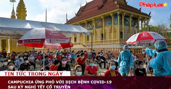 Campuchia ứng phó với dịch bệnh COVID-19 sau kỳ nghỉ Tết cổ truyền