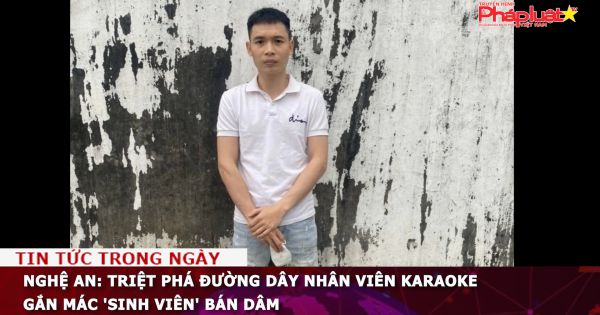 Nghệ An: Triệt phá đường dây nhân viên karaoke gắn mác 'sinh viên' bán dâm