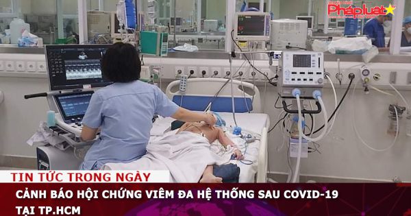 Cảnh báo hội chứng viêm đa hệ thống sau Covid-19 tại TP.HCM