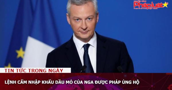 Lệnh cấm nhập khẩu dầu mỏ của Nga được Pháp ủng hộ