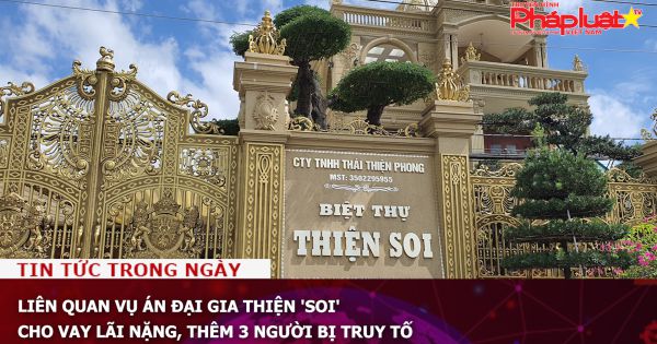 Liên quan vụ án đại gia Thiện 'Soi' cho vay lãi nặng, thêm 3 người bị truy tố