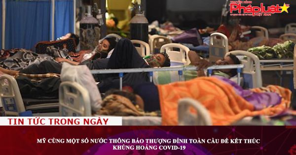 Mỹ cùng một số nước thông báo thượng đỉnh toàn cầu để kết thúc khủng hoảng Covid-19