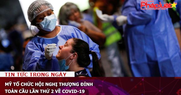 Mỹ tổ chức hội nghị thượng đỉnh toàn cầu lần thứ 2 về Covid-19