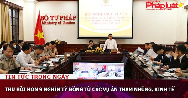 Thu hồi hơn 9 nghìn tỷ đồng từ các vụ án tham nhũng, kinh tế