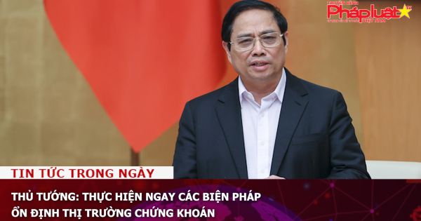 Thủ tướng: Thực hiện ngay các biện pháp ổn định thị trường chứng khoán