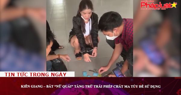 Kiên Giang – Bắt “nữ quái” tàng trữ trái phép chất ma túy để sử dụng