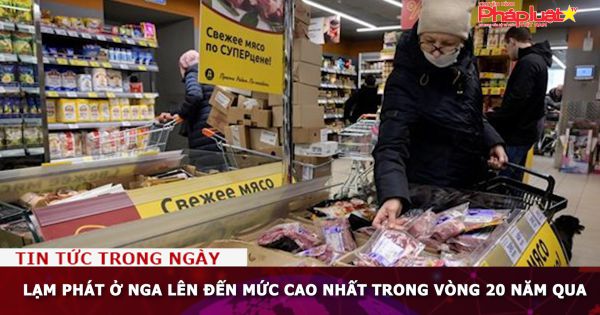 Lạm phát ở Nga lên đến mức cao nhất trong vòng 20 năm qua