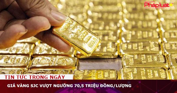 Giá vàng SJC vượt ngưỡng 70,5 triệu đồng/lượng