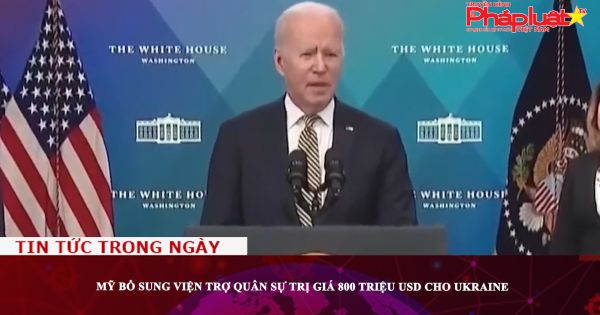 Mỹ bổ sung viện trợ quân sự trị giá 800 triệu USD cho Ukraine