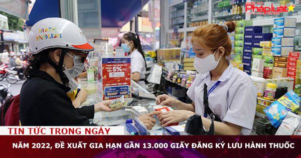 Năm 2022, đề xuất gia hạn gần 13.000 giấy đăng ký lưu hành thuốc