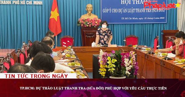 TP.HCM: Dự thảo Luật Thanh tra (sửa đổi) phù hợp với yêu cầu thực tiễn