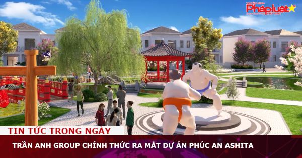 Trần Anh group chính thức ra mắt dự án Phúc An Ashita