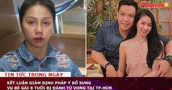 Kết luận giám định pháp y bổ sung vụ bé gái 8 tuổi bị đánh tử vong tại TP.HCM