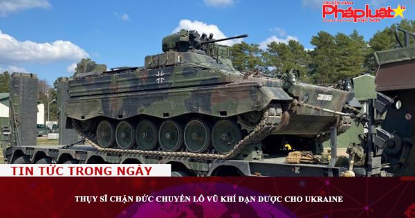 Thụy Sĩ chặn Đức chuyển lô vũ khí đạn dược cho Ukraine