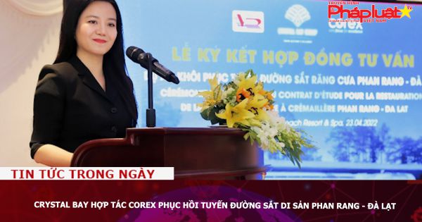 Crystal Bay hợp tác Corex phục hồi tuyến đường sắt di sản Phan Rang - Đà Lạt