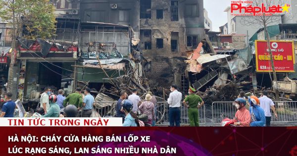 Hà Nội: Cháy cửa hàng bán lốp xe lúc rạng sáng, lan sáng nhiều nhà dân