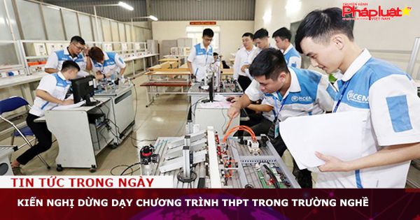 Kiến nghị dừng dạy chương trình THPT trong trường nghề