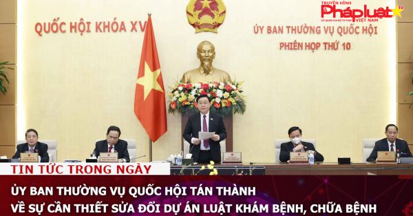 Ủy ban Thường vụ Quốc hội tán thành về sự cần thiết sửa đổi dự án Luật Khám bệnh, chữa bệnh