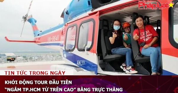 Khởi động tour đầu tiên “Ngắm TP.HCM từ trên cao” bằng trực thăng