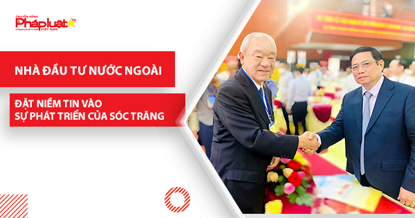 Nhà đầu tư nước ngoài đặt niềm tin vào sự phát triển của Sóc Trăng