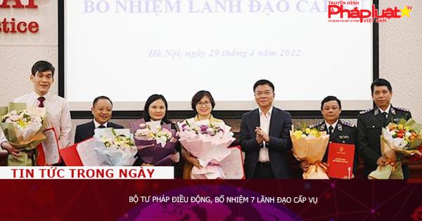 Bộ Tư pháp điều động, bổ nhiệm 7 lãnh đạo cấp Vụ