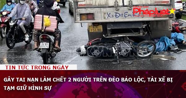 Gây tai nạn làm chết 2 người trên đèo Bảo Lộc, tài xế bị tạm giữ hình sự