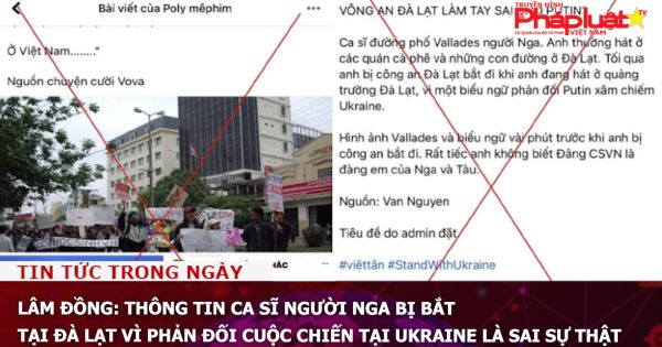 Lâm Đồng: Thông tin ca sĩ người Nga bị bắt tại Đà Lạt vì phản đối cuộc chiến tại Ukraine là sai sự thật