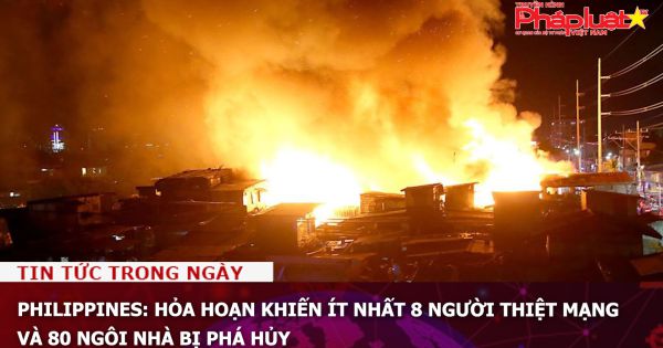 Philippines: Hỏa hoạn khiến ít nhất 8 người thiệt mạng và 80 ngôi nhà bị phá hủy