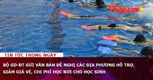 Bộ GD-ĐT gửi văn bản đề nghị các địa phương hỗ trợ, giảm giá vé, chi phí học bơi cho học sinh