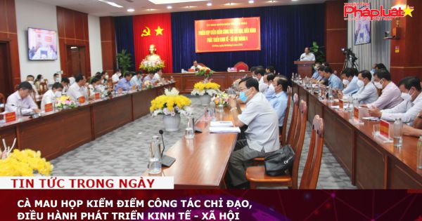 Cà Mau họp kiểm điểm công tác chỉ đạo, điều hành phát triển kinh tế - xã hội