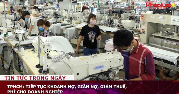 TPHCM: Tiếp tục khoanh nợ, giãn nợ, giảm thuế, phí cho doanh nghiệp