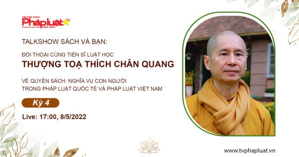 Talkshow Sách và Bạn: Đối thoại cùng Tiến sỹ Luật- Thượng Tọa Thích Chân Quang (Kỳ 4)