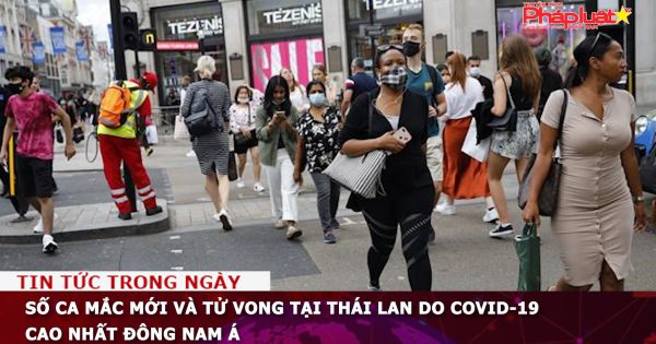 Số ca mắc mới và tử vong tại Thái Lan do COVID-19 cao nhất Đông Nam Á