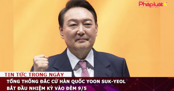 Tổng thống đắc cử Hàn Quốc Yoon Suk-yeol bắt đầu nhiệm kỳ vào đêm 9/5