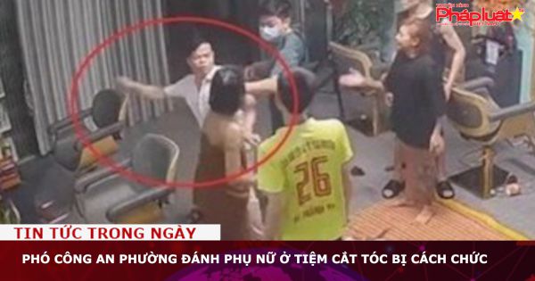 Phó công an phường đánh phụ nữ ở tiệm cắt tóc bị cách chức