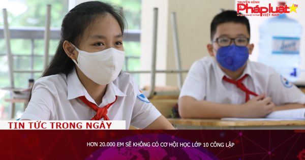 Hơn 20.000 em sẽ không có cơ hội học lớp 10 công lập