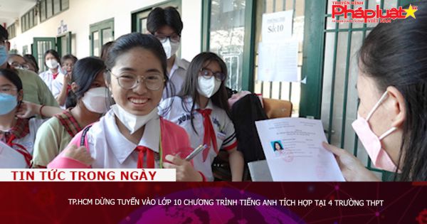 TP.HCM dừng tuyển vào lớp 10 chương trình tiếng Anh tích hợp tại 4 trường THPT