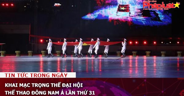 Khai mạc trọng thể Đại hội Thể thao Đông Nam Á lần thứ 31