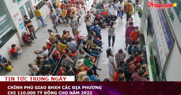 Chính phủ giao BHXH các địa phương chi 110.000 tỷ đồng cho năm 2022