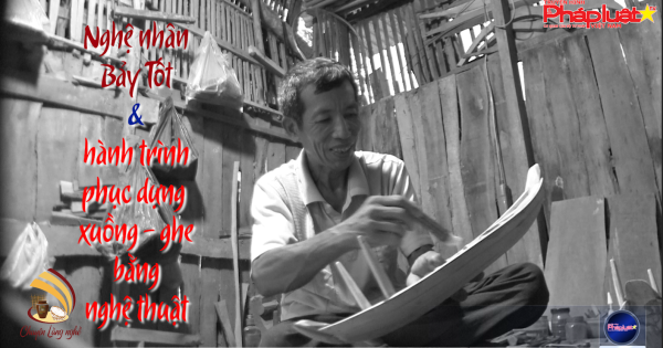 Chuyện Làng nghề (tập 5): Nghệ nhân Bảy Tốt và hành trình phục dựng xuồng ghe bằng nghệ thuật