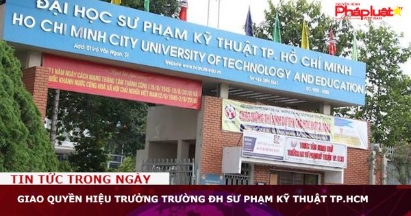 Giao quyền hiệu trưởng Trường ĐH Sư phạm kỹ thuật TP.HCM