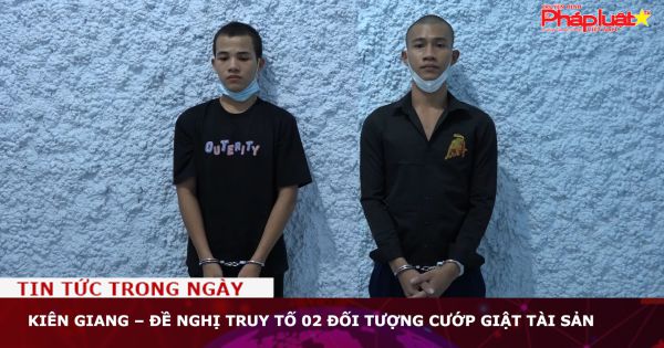 Kiên Giang – Đề nghị truy tố 02 đối tượng cướp giật tài sản
