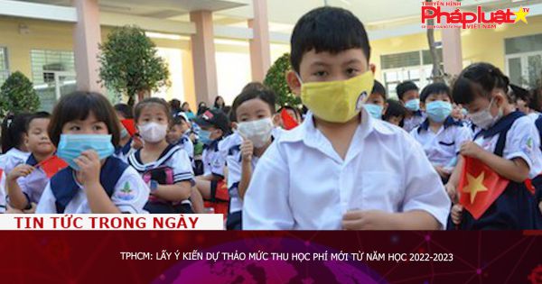 TPHCM: Lấy ý kiến dự thảo mức thu học phí mới từ năm học 2022-2023
