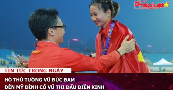 Phó Thủ tướng Vũ Đức Đam đến Mỹ Đình cổ vũ thi đấu điền kinh