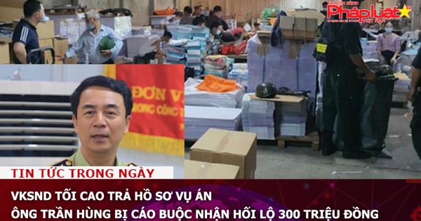 VKSND Tối cao trả hồ sơ vụ án ông Trần Hùng bị cáo buộc nhận hối lộ 300 triệu đồng